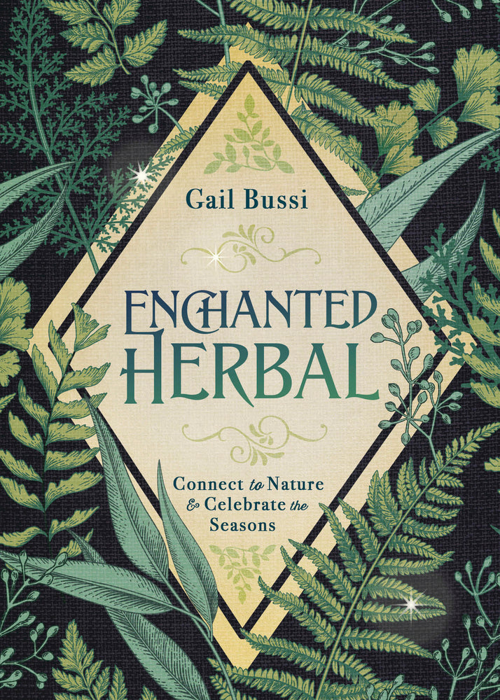 Enchanted Herbal: Connect to Nature & Celebrate the Seasons by Gail Bussi