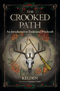 The Crooked Path: An Introduction to Traditional Witchcraft by Kelden
