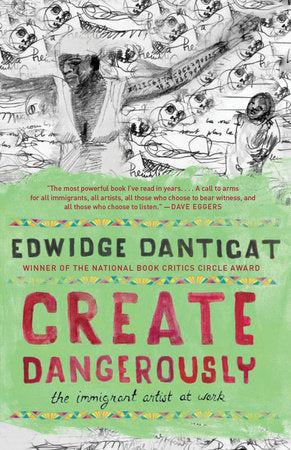 Create Dangerously: The Immigrant Artist at Work by Edwidge Danticat