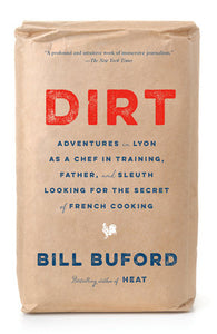 Dirt: Adventures in Lyon as a Chef in Training, Father, & Sleuth Looking for the Secret of French Cooking by Bill Buford - tpbk