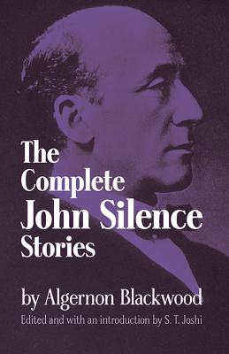 The Complete John Silence Stories by Algernon Blackwood