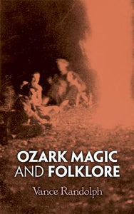 Ozark Magic & Folklore by Vance Randolph