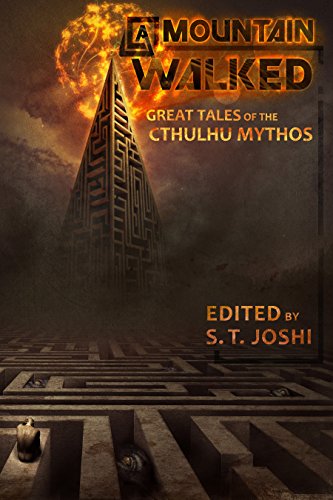 A Mountain Walked : Great Tales of the Cthulhu Mythos ed by S.T. Joshi