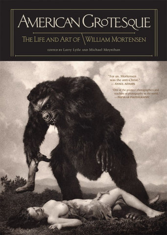 American Grotesque : The Life & Art of William Mortensen
