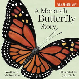 A Monarch Butterfly Story by Melissa Kim & Jada Fitch