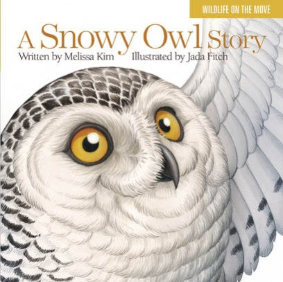 A Snowy Owl Story by Melissa Kim & Jada Fitch