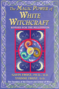 The Magic Power of White Witchcraft by Gavin & Yvonne Frost