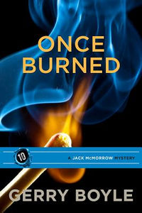Jack McMorrow #10: Once Burned by Gerry Boyle