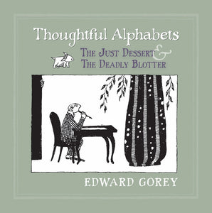Thoughtful Alphabets: The Just Dessert & The Deadly Blotter by Edward Gorey
