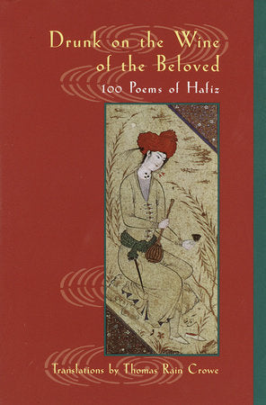 Drunk on the Wine of the Beloved: 100 Poems by Hafiz