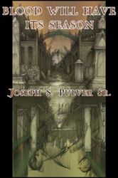 Blood Will Have Its Season by Joseph S. Pulver, Sr.