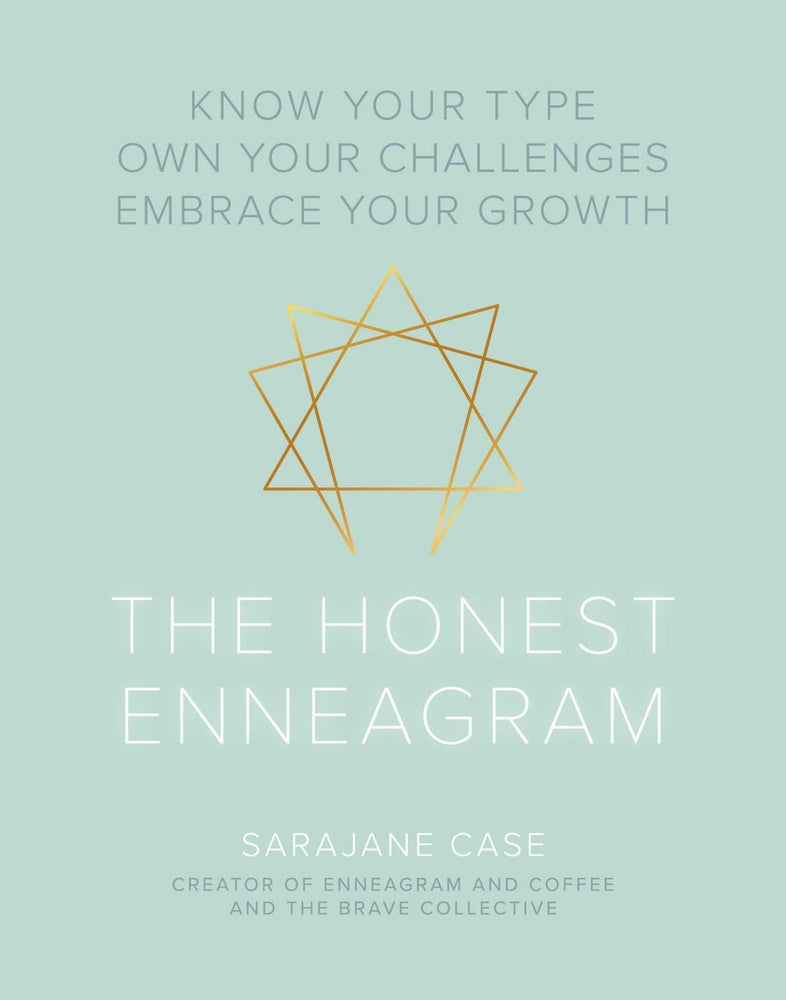 The Honest Enneagram: Know Your Type, Own Your Challenges, Embrace Your Growth by Sarajane Case