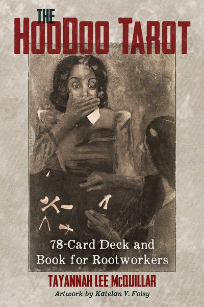 The Hoodoo Tarot: for Rootworkers by Tayannah Lee McQuillar