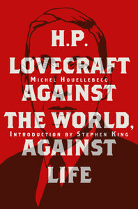 H.P. Lovecraft: Against the World, Against Life by Michel Houellebecq