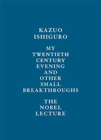 My Twentieth Century Evening & Other Small Breakthroughs by Kazuo Ishiguro