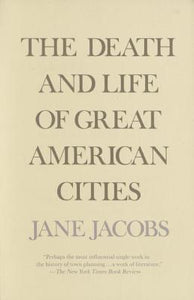 The Death & Life of Great American Cities by Jane Jacobs