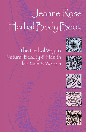 Herbal Body Book: The Herbal Way by Jeanne Rose