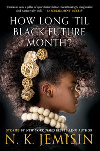How Long 'Til Black Future Month? by N. K. Jemisin