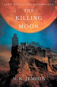 Dreamblood 1 - The Killing Moon by N. K. Jemisin