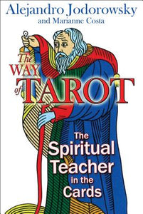 The Way of Tarot: The Spiritual Teacher in the Cards by Alejandro Jodorowsky & Marianne Costa