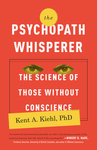 The Psychopath Whisperer by Kent A. Kiehl, PhD