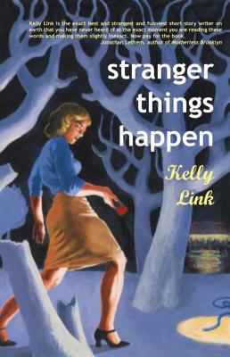 Stranger Things Happen by Kelly Link