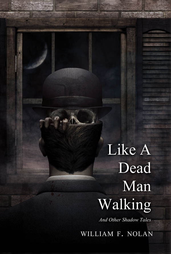 Like a Dead Man Walking & Other Shadow Tales by William Nolan