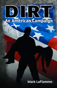 Dirt: An American Campaign by Mark LaFlamme