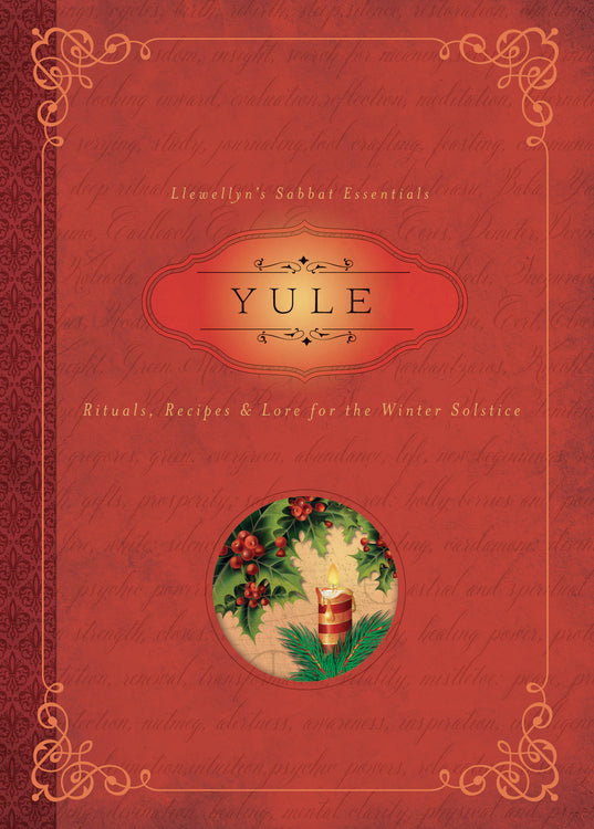 Sabbat Essentials #7: Yule: Rituals, Recipes & Lore for the Winter Solstice