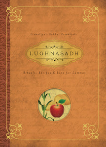 Sabbat Essentials #4: Lughnasadh: Rituals, Recipes & Lore for Lammas
