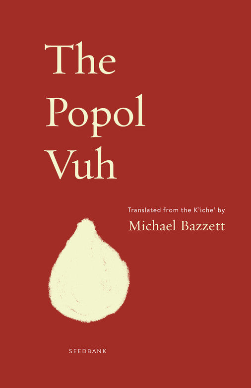 The Popol Vuh translated from the K'iche' by Michael Bazzett
