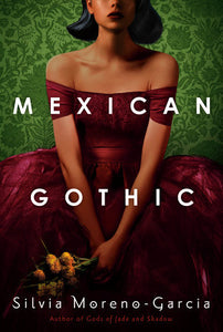 Mexican Gothic by Silvia Moreno-Garcia - hardcvr