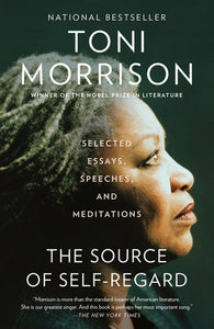 The Source of Self-Regard: Selected Essays, Speeches, & Meditations by Toni Morrison