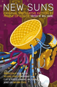 New Suns: Original Speculative Fiction by People of Color ed by Nisi Shawl