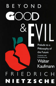 Beyond Good & Evil by Friedrich Nietzsche transl by Walter Kaufmann
