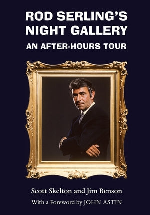 Rod Serling's Night Gallery: An After-Hours Tour by Scott Skelton & Jim Benson