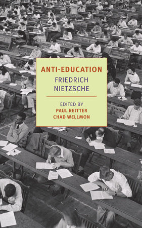 Anti-Education : on the Future of Our Educational Institutions by Friedrich Nietzsche