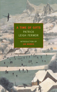 A Time of Gifts : On Foot to Constantinople by Patrick Leigh Fermor