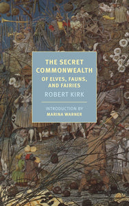 The Secret Commonwealth of Elves, Fauns & Fairies by Robert Kirk