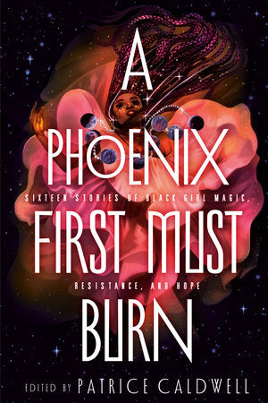 A Phoenix First Must Burn : 16 Stories of Black Girl Magic