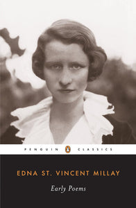 Early Poems by Edna St. Vincent Millay: Renascence, Second April, & A Few Figs from Thistles