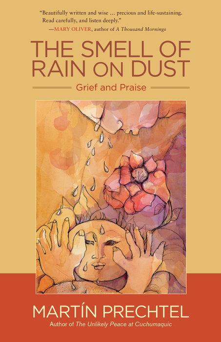 The Smell of Rain on Dust: Grief & Praise by Martín Prechtel