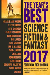 The Year's Best Science Fiction & Fantasy 2017 ed by Rich Horton