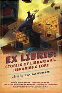 Ex Libris: Stories of Librarians, Libraries & Lore ed by Paula Guran