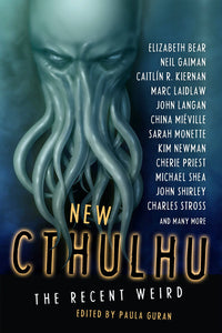 New Cthulhu: The Recent Weird ed by Paula Guran