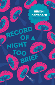 Record of a Night Too Brief by Hiromi Kawakami