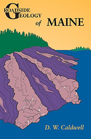 The Roadside Geology of Maine by D.W. Caldwell
