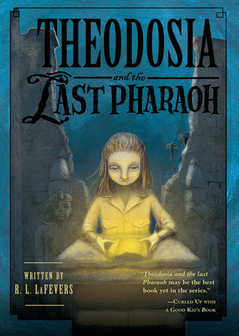 Theodosia #4: Theodosia & the Last Pharoah by R.L. LaFevers
