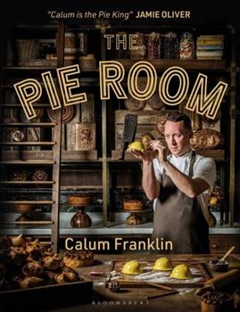 The Pie Room: 80 Achievable & Show-Stopping Pies & Sides for Pie Lovers Everywhere by Calum Franklin