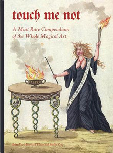 Touch Me Not: A Most Rare Compendium of the Whole Magical Art by Hereward Tilton